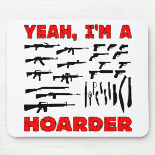 Yeah, I'm A Hoarder (I Own Lots & Lots Of Guns) Mouse Mat