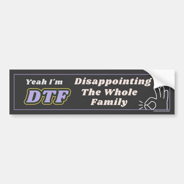 Yeah I'm DTF: Disappointing The Whole Family! Bumper Sticker (Front)