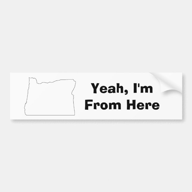 Yeah, I'm From Here Oregon Bumper Sticker (Front)