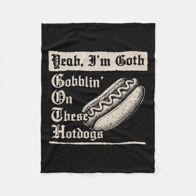 Yeah I'm Goth Gobblin' On These Hot Dogs  Fleece Blanket (Front)