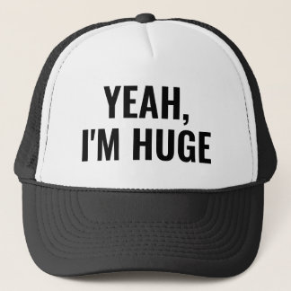 Yeah I'm Huge Funny Black White Men's Slogan Trucker Hat