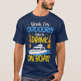 Yeah Im Outdoorsy I Like To Drink On Boats 1 T-Shirt