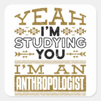 Yeah I'm Studying You Funny Anthropologist