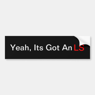 Yeah, Its got an LS Bumper Sticker