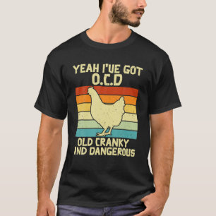 Yeah I've Got OCD Old Cranky And Dangerous Funny C T-Shirt