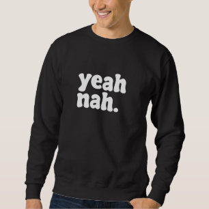 Yeah Nah Funny Quote Sweatshirt