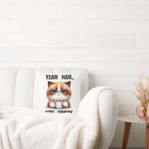 Yeah..nah..Not today Cushion