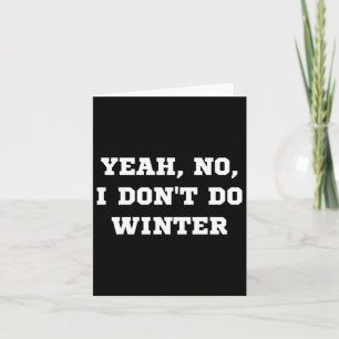 Yeah No I Dont Do Winter Men Women Kids Cold Chri  Card