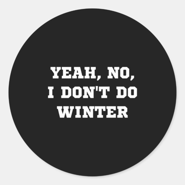 Yeah No I Dont Do Winter Men Women Kids Cold Chri  Classic Round Sticker (Front)