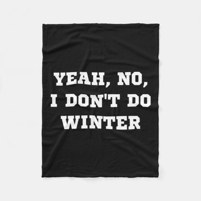 Yeah No I Dont Do Winter Men Women Kids Cold Chri  Fleece Blanket (Front)