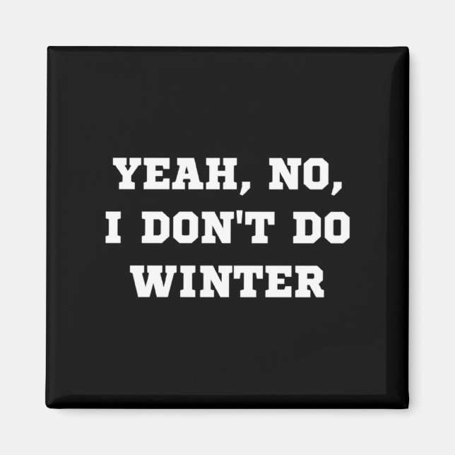 Yeah No I Dont Do Winter Men Women Kids Cold Chri  Magnet (Front)