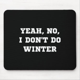 Yeah No I Dont Do Winter Men Women Kids Cold Chri  Mouse Mat