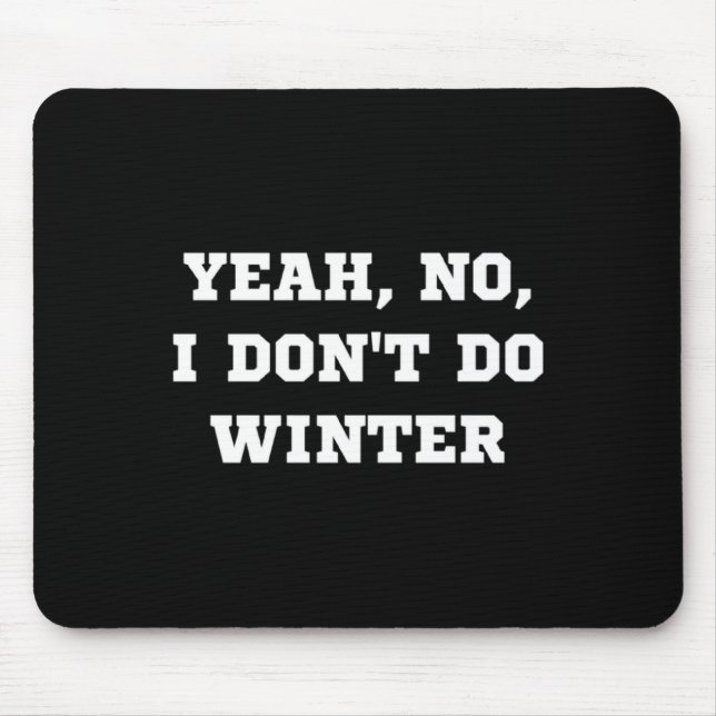 Yeah No I Dont Do Winter Men Women Kids Cold Chri  Mouse Mat (Front)