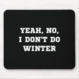 Yeah No I Dont Do Winter Men Women Kids Cold Chri  Mouse Mat