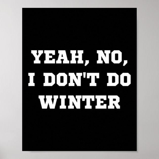 Yeah No I Dont Do Winter Men Women Kids Cold Chri  Poster (Front)