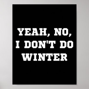 Yeah No I Dont Do Winter Men Women Kids Cold Chri  Poster
