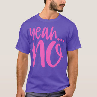 Yeah No T-Shirt