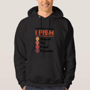 Yeah Of Course I Fish Commit Tax Fraud Everyday Ac Hoodie