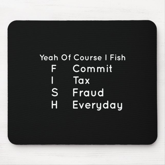 Yeah Of Course I Fish Commit Tax Fraud Everyday Co Mouse Mat (Front)