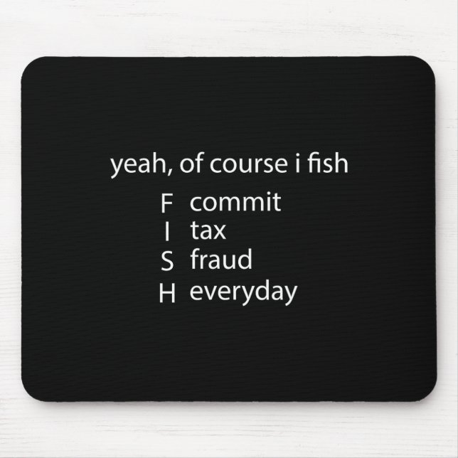 Yeah Of Course I Fish Commit Tax Fraud Everyday Fi Mouse Mat (Front)