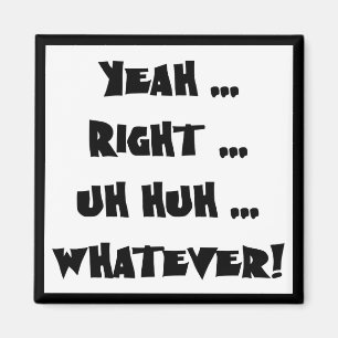 Yeah Right Whatever Funny T-shirts Gifts Magnet