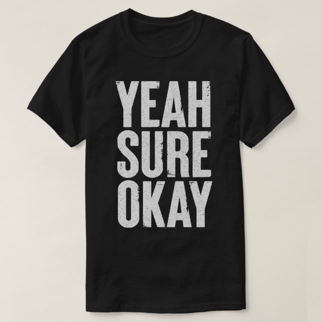 Yeah Sure Okay Humourous Typography Design T-Shirt (Design Front)