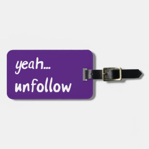 Yeah Unfollow Luggage Tag