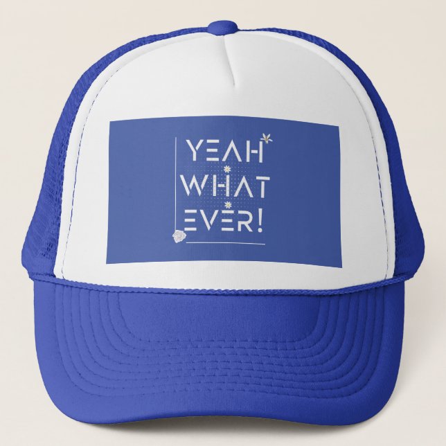 Yeah What Ever  Design     Trucker Hat (Front)