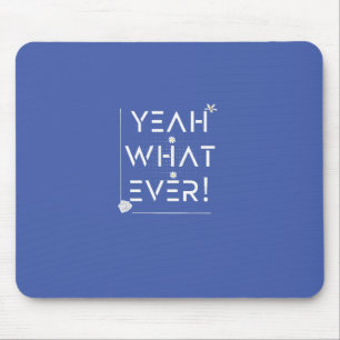 YEAH WHATEVER Design Mouse Mat