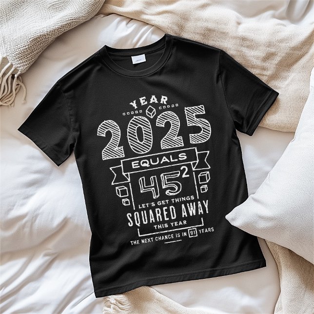 Year 2025 45 Squared Teachers Students Math Nerds T-Shirt (Year 2025 45 Squared Teachers Students Math Nerds T-Shirt)