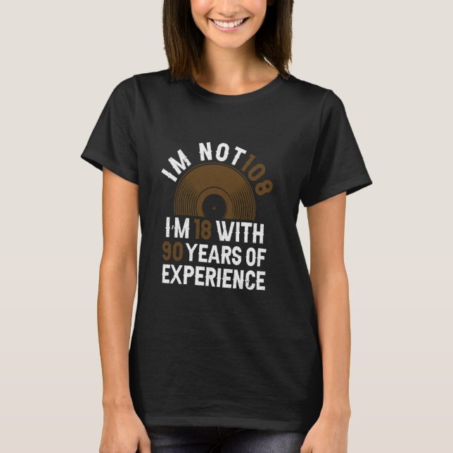 Years Of Experience - Funny 108th Birthday 108 Yea T-Shirt (Front)