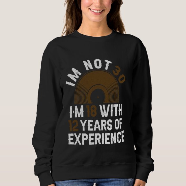 Years Of Experience - Funny 30th Birthday 30 Year  Sweatshirt (Front)