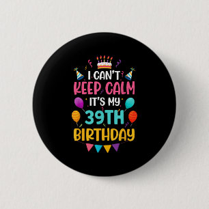 &#; Years Old I Can't Keep Calm It's My &#; th Bi 6 Cm Round Badge