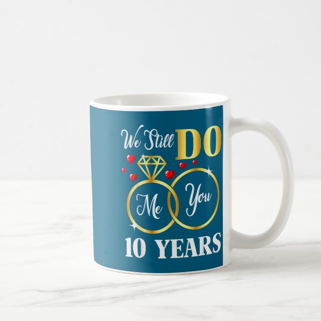 Years Still 10 Marriage 10th Wedding Coffee Mug (Right)