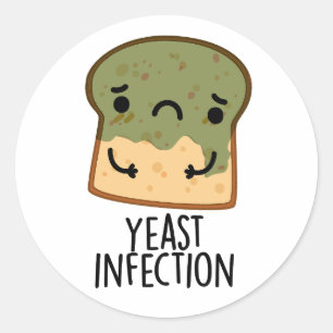 Yeast Infection Funny Bread Pun  Classic Round Sticker