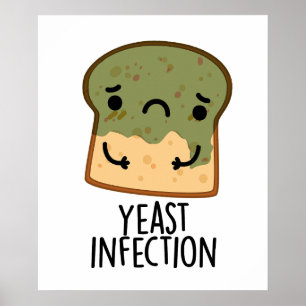 Yeast Infection Funny Bread Pun  Poster
