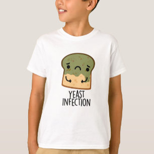 Yeast Infection Funny Bread Pun T-Shirt
