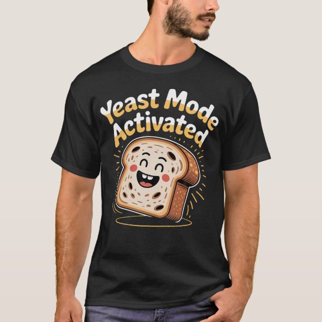 Yeast Mode Activated Baker Baking Bread - T-Shirt (Front)