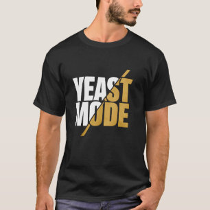 Yeast Mode Bread Baking Baker Sourdough Bread Make T-Shirt