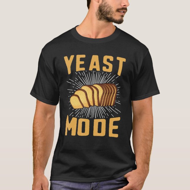 Yeast Mode Bread Maker Sourdough Baking Bakery T-Shirt (Front)