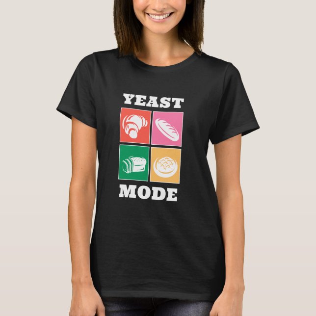 Yeast Mode Croissant Backery Baker T-Shirt (Front)