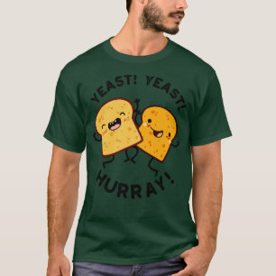 Yeast Yeast Hurray Funny Bread Puns 1 T-Shirt