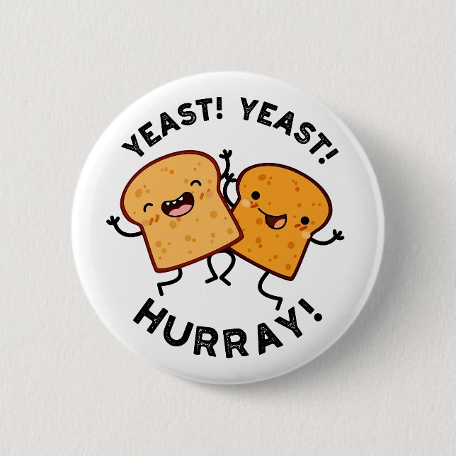 Yeast Yeast Hurray Funny Bread Puns  6 Cm Round Badge (Front)