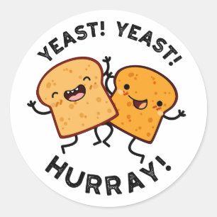 Yeast Yeast Hurray Funny Bread Puns Classic Round Sticker