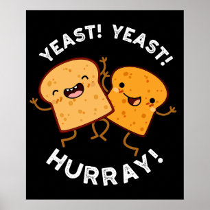 Yeast Yeast Hurray Funny Bread Puns Dark BG Poster