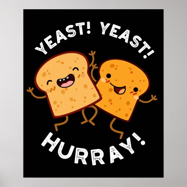Yeast Yeast Hurray Funny Bread Puns Dark BG Poster (Front)