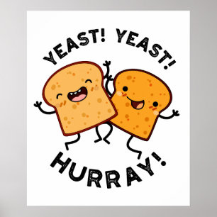 Yeast Yeast Hurray Funny Bread Puns  Poster