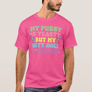 Yeasty Naughty Inappropriate Adult Humor Funny Cri T-Shirt