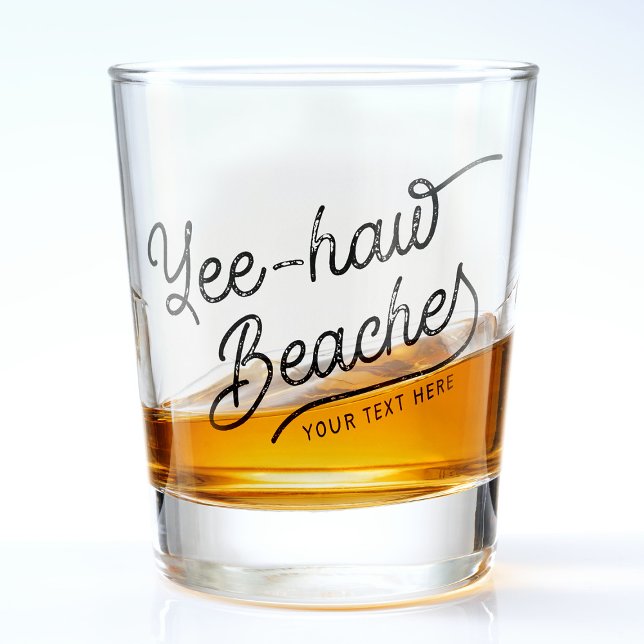 Yee-haw Beaches Custom Text Western Spring break Shot Glass (Creator Uploaded)