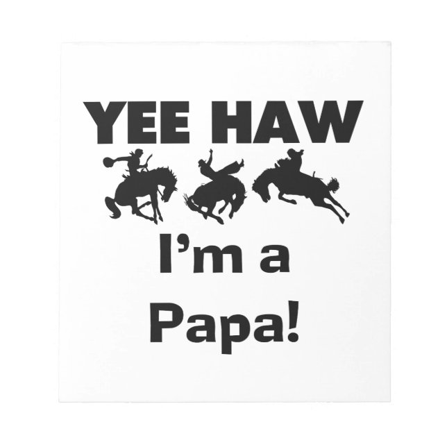 Yee Haw I'm a Papa T-shirts and GIfts Notepad (Front)